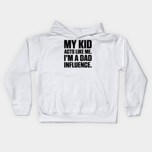 Dad Influence Kid Version (Black Text) Kids Hoodie